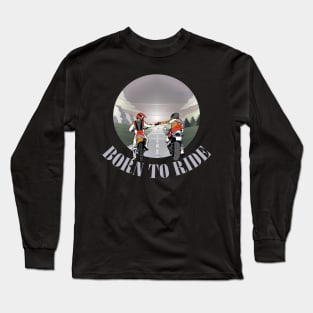 born to ride |  motorcyclist biker gift Long Sleeve T-Shirt